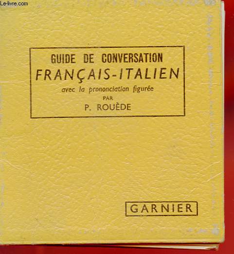 GUIDE DE CONVERSATION FRANCAIS-ITALIEN. AVEC LA PRONONCIATION FIGUREE