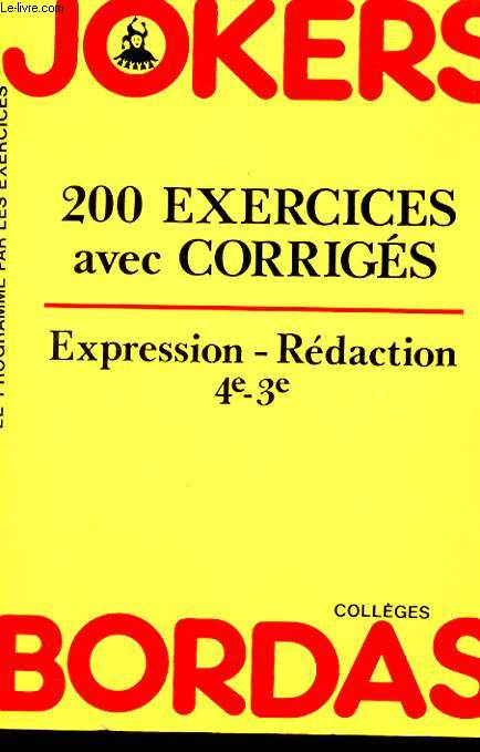 200 EXERCICES AVEC CORRIGES. EXPRESSION-REDACTION 4e-3e