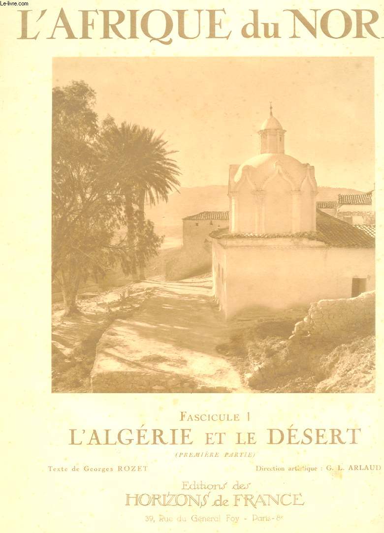 LE VISAGE DE LA FRANCE. L'AFRIQUE DU NORD. FASCICULE 1. L'ALGERIE ET LE DESERT. PREMIERE PARTIE