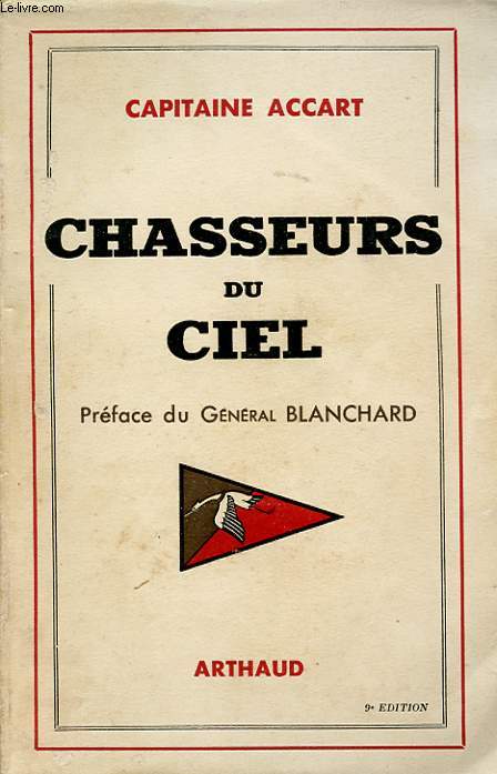 CHASSEURS DU CIEL. HISTORIQUE DE LA PREMIERE ESCADRILLE DU GROUPE DE CHASSE 1/5