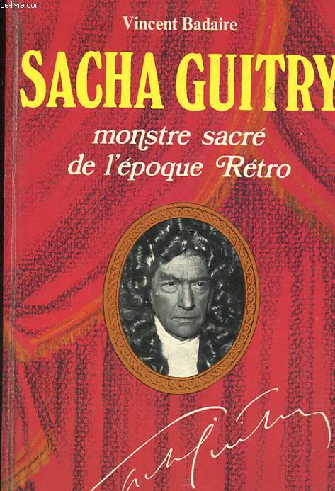 SACHA GUITRY. MONSTRE SACRE DE L'EPOQUE RETRO