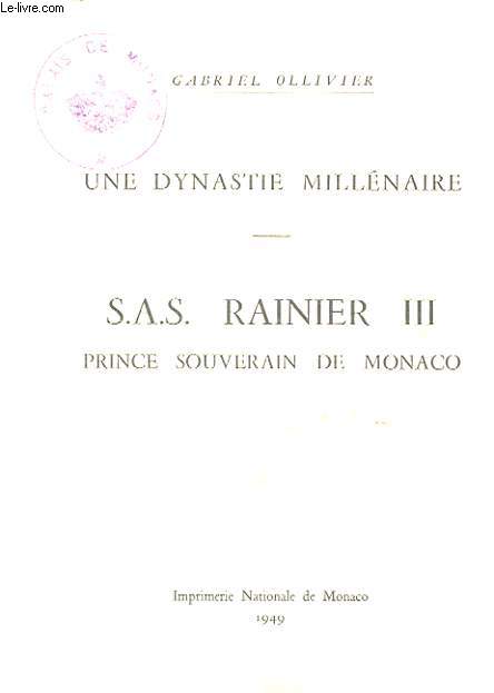 UNE DYNASTIE MILLENAIRE. S.A.S RAINIER III. PRINCE SOUVERAIN DE MONACO