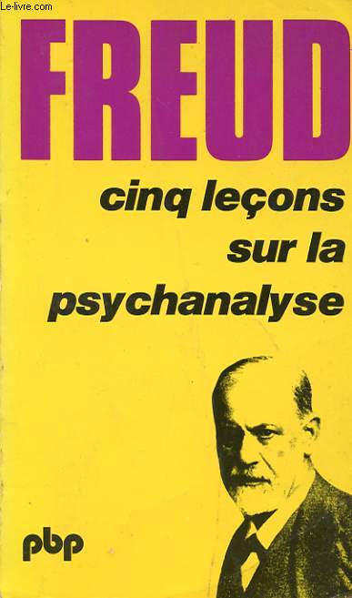 CINQ LECONS SUR LA PSYCHANALYSE. SUIVI DE CONTRIBUTION A L'HISTOIRE DU MOUVEMENT PSYCHANALYTIQUE