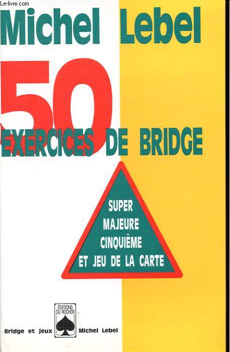 50 EXERCICES DE BRIDGE. SUPER MAJEURE CINQUIEME ET JEU A LA CARTE