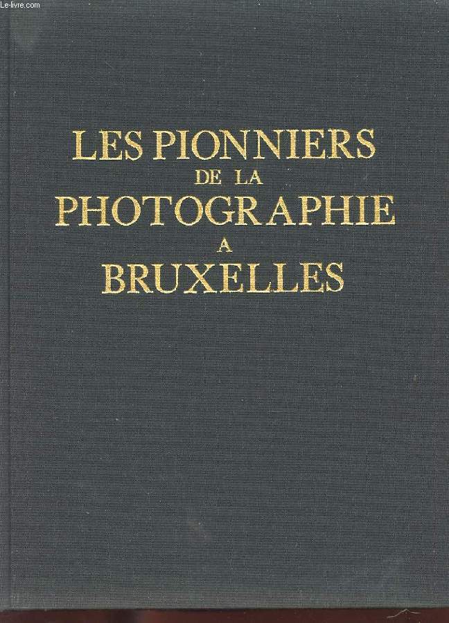 LES PIONNIERS DE LA PHOTOGRAPHIE A BRUXELLES