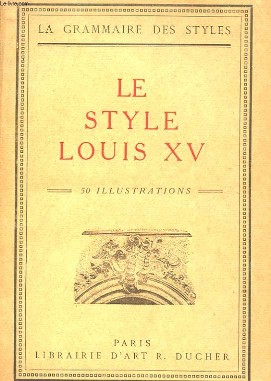 LE STYLE LOUIS XV. LA GRAMMAIRE DES STYLES