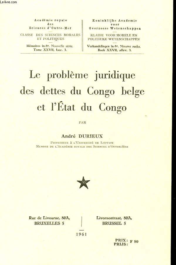 LE PROBLEME JURIDIQUE DES DETTES DU CONGO BELGE ET L'ETAT DU CONGO