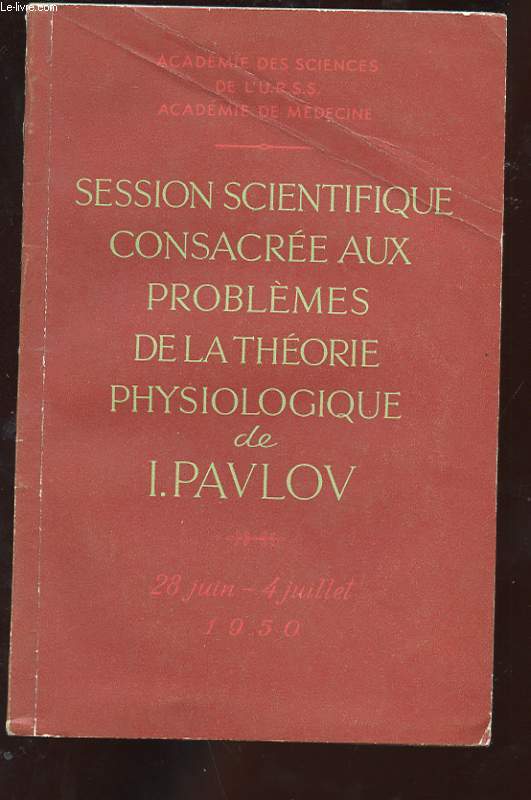 SESSION SCIENTIFIQUE CONSACREE AUX PROBLEMES DE LA THEORIE PHYSIOLOGIQUE DE I. PAVLOV. (28 JUIN - 4 JUILLET 1950) INTRODUCTION. RAPPORTS. ORDRE DU JOUR