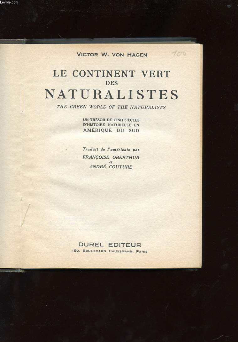 LE CONTINENT VERT DES NATURALISTES. THE GREEN WORLD OF THE NATURALIST. UN TRESOR DE CINQ SIECLES D'HISTOIRE NATURELLE EN AMERIQUE DU SUD.