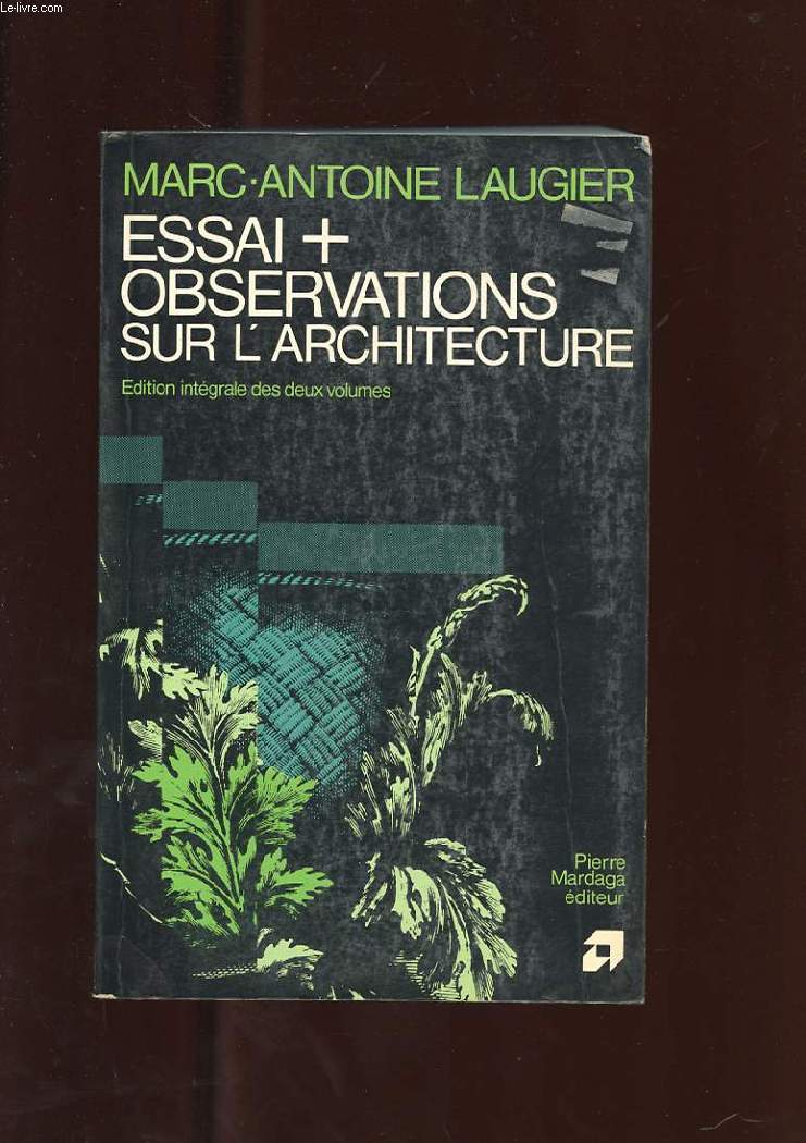 ESSAI SUR L'ARCHITECTURE. OBSERVATIONS SUR L'ARCHITECTURE. EDITION INTEGRALE DES DEUX VOLUMES.