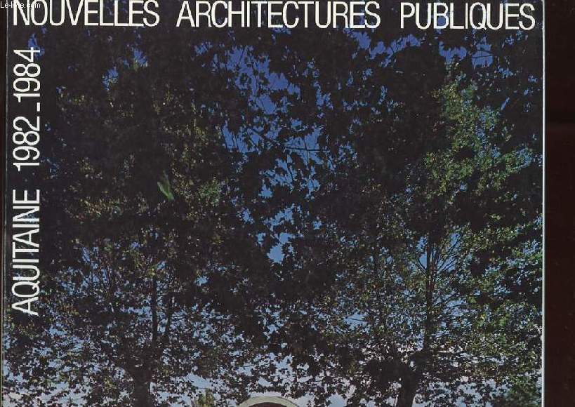 NOUVELLES ARCHITECTURES PUBLIQUES. AQUITAINE 1982-1984