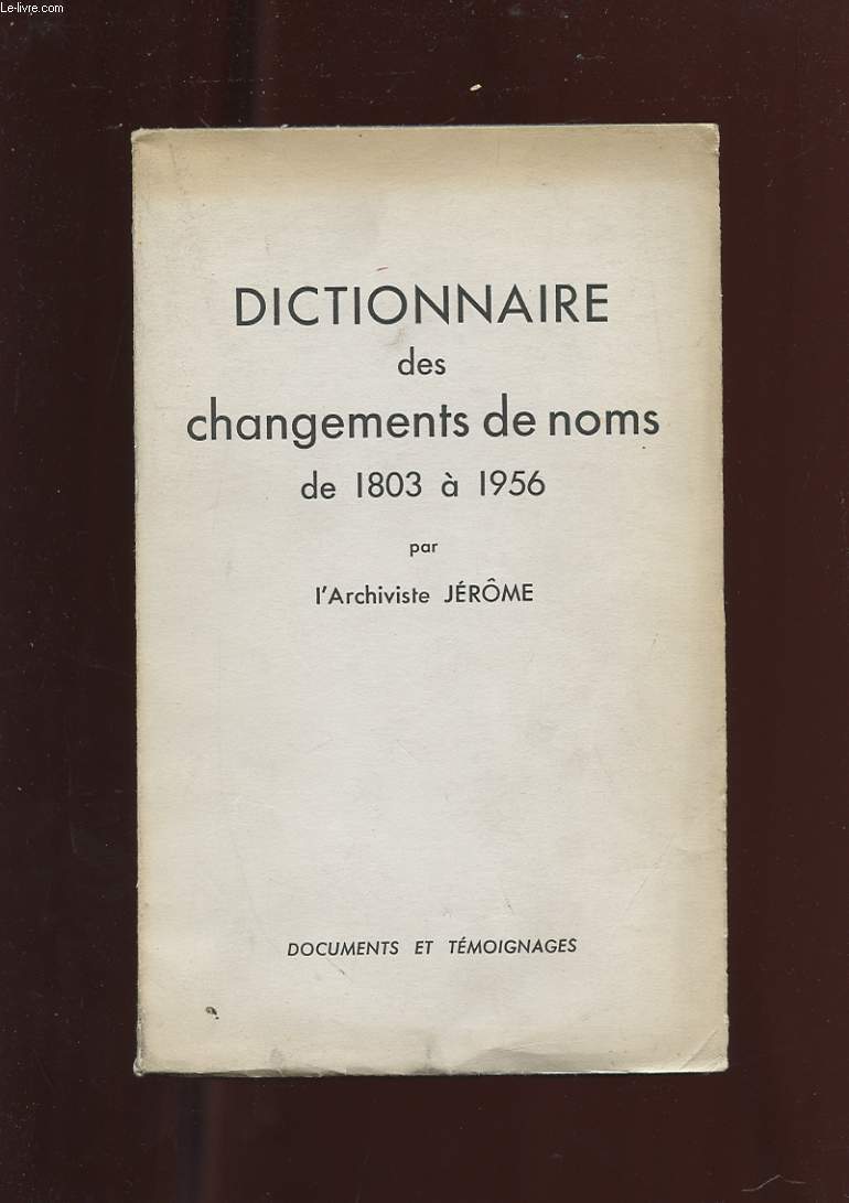DICTIONNAIRE DES CHANGEMENTS DE NOMS DE 1803 A 1956
