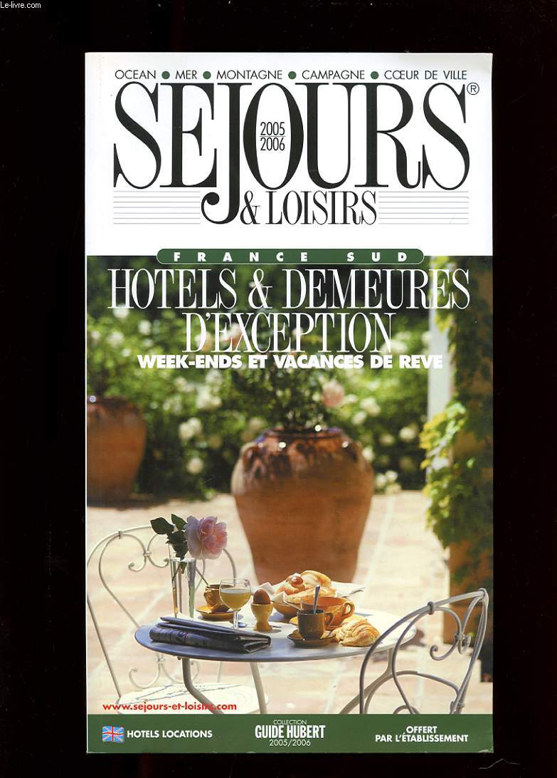 SEJOURS ET LOISIRS 2005-2006. FRANCE SUD. HOTELS ET DEMEURES D'EXCEPTIONS. WEEKEND ET VACANCES DE REVE