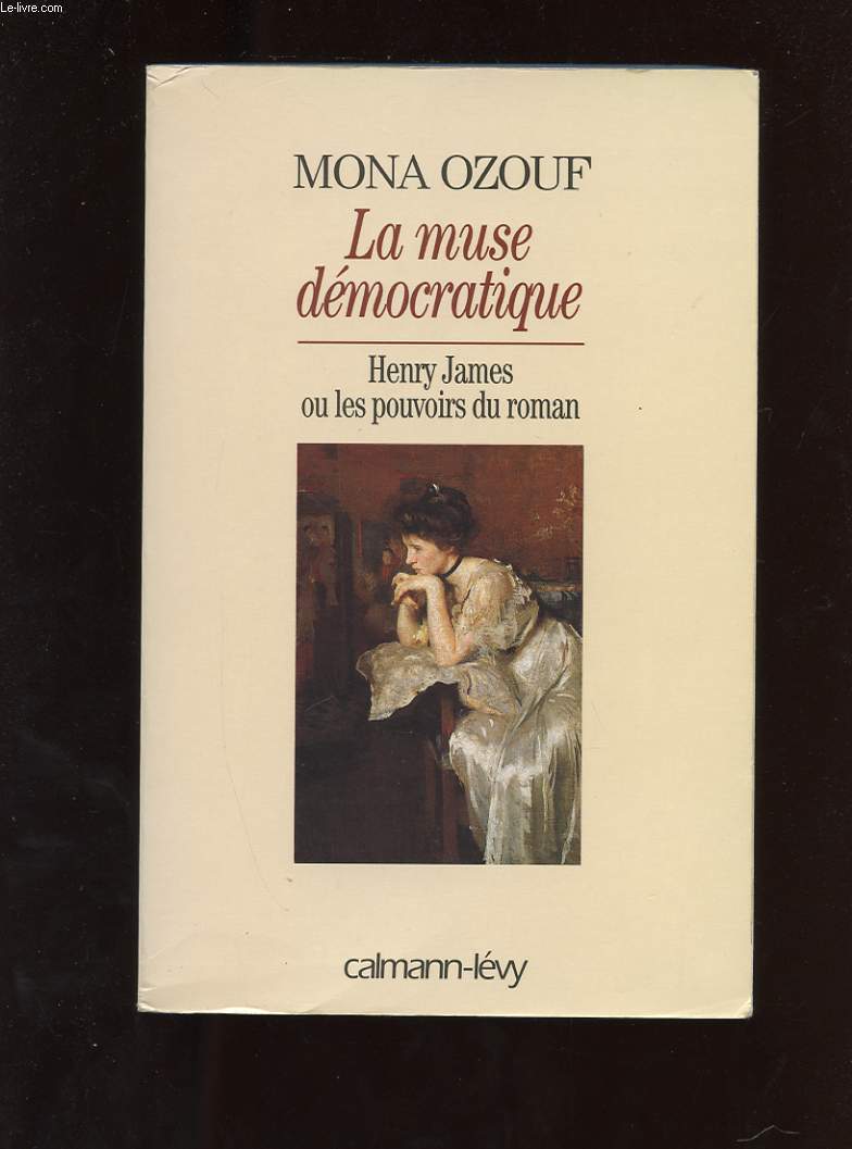 LA MUSE DEMOCRATIQUE. HENRY JAMES OU LES POUVOIRS DU ROMAN