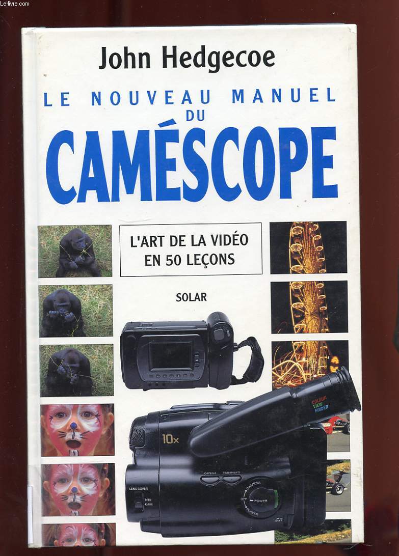 LE NOUVEAU MANUEL DU CAMESCOPE. L'ART DE LA VIDEO EN 50 LECONS