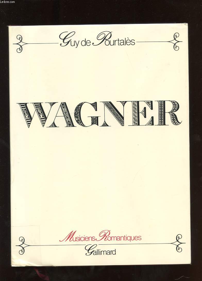 WAGNER. HISTOIRE D'UN ARTISTE
