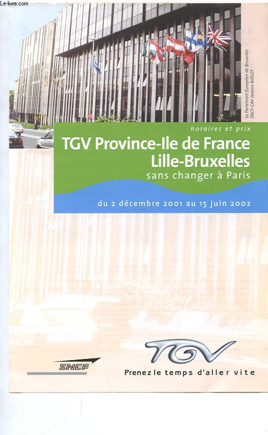 HORAIRE ET PRIX. TGV PROVINCE-ILE DE FRANCE. LILLE-BRUXELLES SANS CHANGER A PARIS DU 2 DECEMBRE 2001 AU 15 JUIN 2002