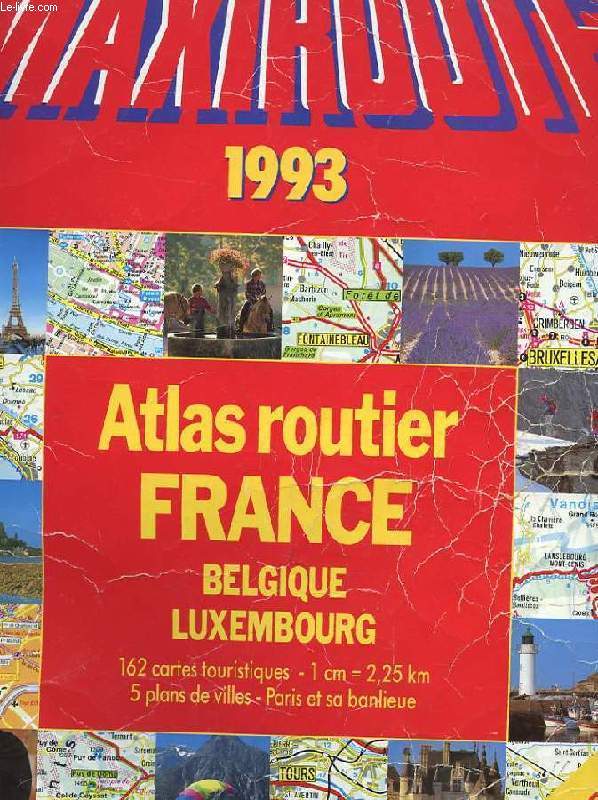 MAXIROUTE 1993. ATLAS ROUTIER FRANCE. BELGIQUE. LUXEMBOURG. 162 CARTES TOURISTIQUES. 5 PLANS DE VILLES - PARIS ET SA BANLIEUE
