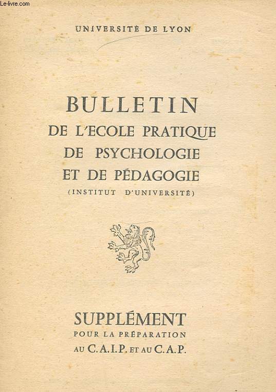 BULLETIN DE L ECOLE PRATIQUE DE PSYCHOLOGIE ET DE PEDAGOGIE - SUPPLEMENT POUR LA PREPARATION AU C.A.I.P. ET AU C.A.P.