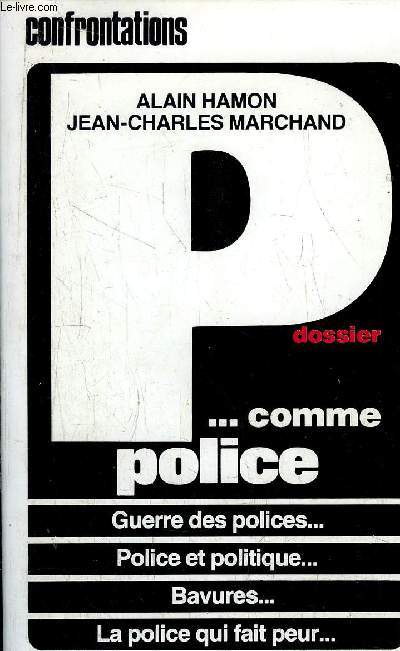 DOSSIER P... COMME POLICE - GUERRE DES POLICES... - POLICE ET POLITIQUE... - BAVURES... - LA POLICE QUI FAIT PEUR...