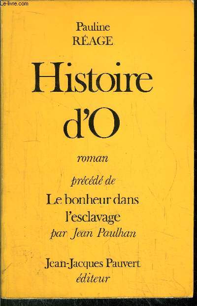 HISTOIRE D'O - PRECEDEE DE LE BONHEUR DANS L'ESCLAVAGE PAR JEAN PAULHAN