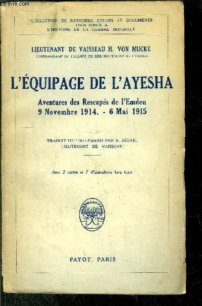 L'EQUIPAGE DE L'AYESHA - AVENTURES DES RESCAPES DE L'EMDEN 9 NOVEMBRE 1914 - 6 MAI 1915