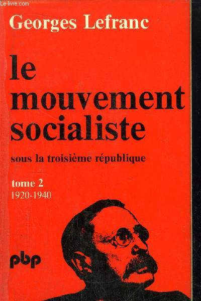 LE MOUVEMENT SOCIALISTE SOUS LA TROISIEME REPUBLIQUE - TOME 2 - DE 1920  1940 - COLLECTION PETIT BIBLIOTHEQUE N308