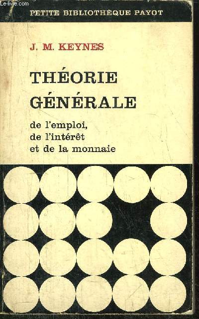 THEORIE GENERALE - DE L'EMPLOI, DE L'INTERET ET DE LA MONNAIE - COLLECTION PETITE BIBLIOTHEQUE PAYOT N139