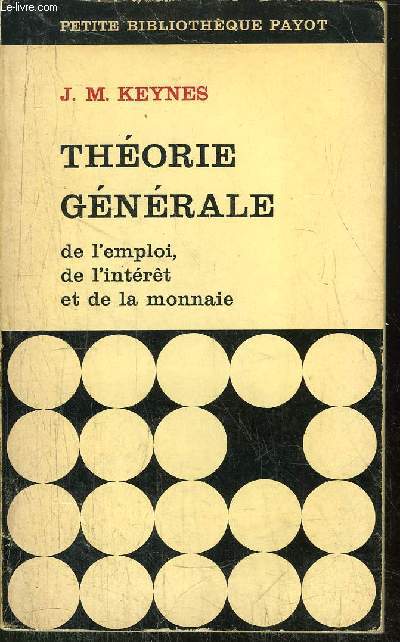 THEORIE GENERALE - DE L'EMPLOI, DE L'INTERET ET DE AL MONNAIE - COLLECTION PETITE BIBLIOTHEQUE PAYOT N139