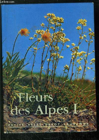 FLEUR DES ALPES - TOME I - - COLLECTION PETITS ATLAS PAYOT LAUSANNE N12