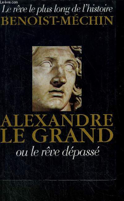 ALEXANDRE LE GRAND- OU LE REVE DEPASSE