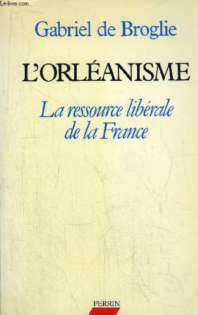 L'ORLEANISME - LA RESSOURCE LIBERALE E LA FRANCE