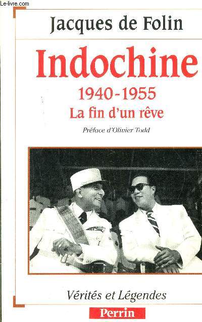 INDOCHINE 1940-1955 - LE FIN D'UN REVE