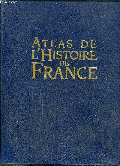 ATLAS DE L'HISTOIRE DE FRANCE