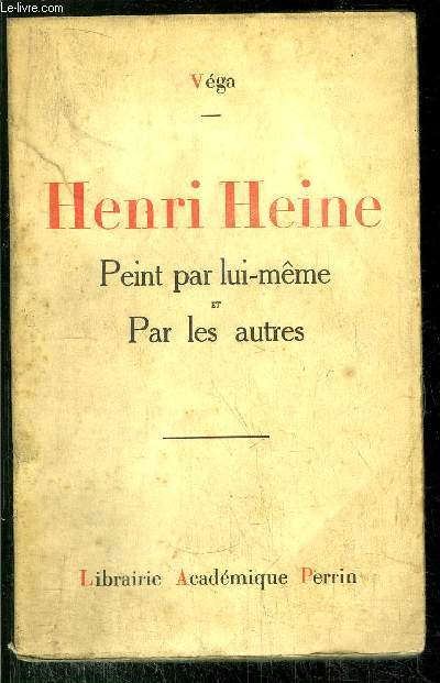 HENRI HEINE - PEINT PAR LUI-MEME ET PAR LES AUTRES