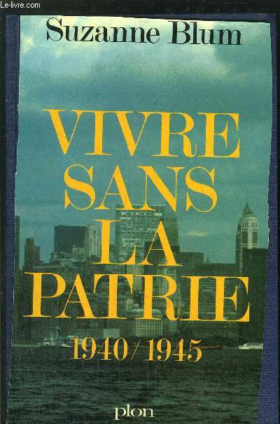 VIVRE SANS LA PATRIE 1940-1945