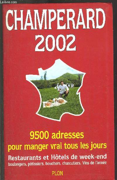 CHAMPERARD 2002 - 9500 ADRESSES POUR MANGER VRAI TOUS LES JOURS - RESTAURANTS ET HOTELS DE WEEK-END / BOURLANGERS, PATISSIERS, BOUCHERS, CHARCUTIERS, VINS DE L'ANNEE / Sommaire : Hit-parade 2002 - Palmars 2002 - Les meilleures cartes de vins -...