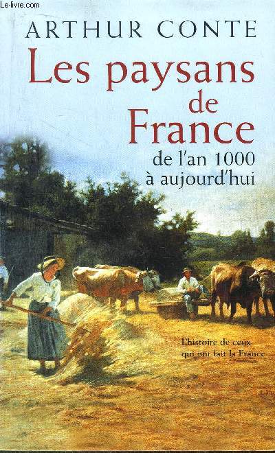 LES PAYSANS DE FRANCE DE L'AN 1000 A AUJOURD'HUI - L'HISTOIRE DE CEUX QUI ONT FAIT LA FRANCE