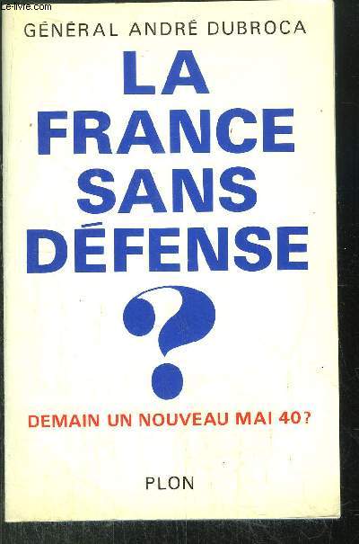 LA FRANCE SANS DEFENSE ? - DEMAIN UN NOUVEAU MAI 40 ?