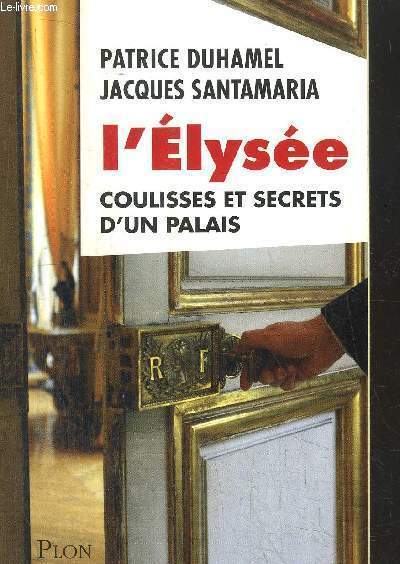 L'ELYSEE COULISSES ET SECRETS D'UN PALAIS