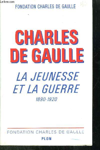 CHARLES DE GAULLE - LA JEUNESSE ET LA GUERRE 1890-1920