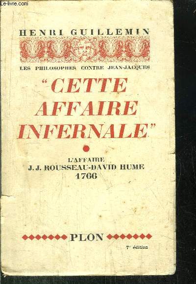 CETTE AFFAIRE INFERNALE - LES PHILOSOPHIES CONTRE JEAN-JACQUES - L'AFFAIRE J.J. ROUSSEAU-DAVID HUME 1766