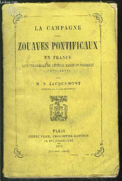 LA CAMPAGNE DES ZOUAVES PONTIFICAUX EN FRANCE - SOUS LES ORDRES DU GENERAL BARON DE CHARETTE (1870-1871)