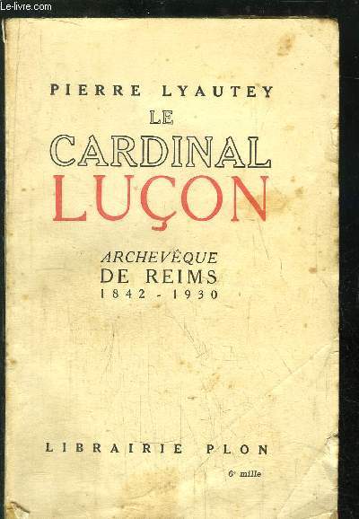 LE CARDINAL LUCON - ARCHEVEQUE DE REIMS 1842-1930