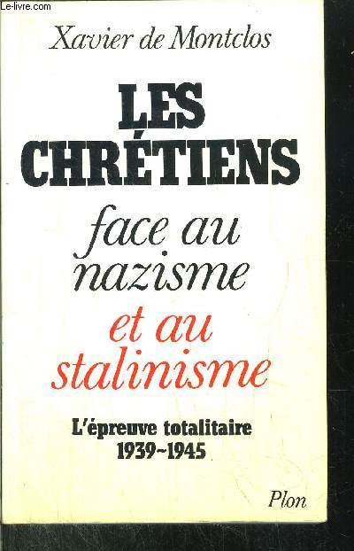 LES CHRETIENS FACE AU NAZISME ET AU STALINISME - L'EPREUVE TOTALITAIRE 1939-1945