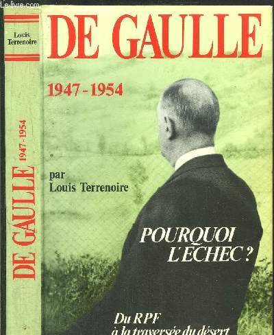DE GAULLE 1947-1954 - POURQUOI L'ECHEC ? - DU R.P.F. A LA TRAVESEE DU DESERT - COLLECTION ESPOIR