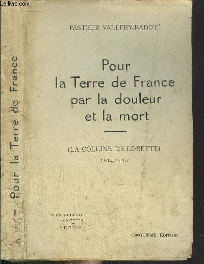 POUR LA TERRE DE FRANCE PAR LA DOULEUR ET LA MORT - LA COLLINE DE LORETTE 1914-1915