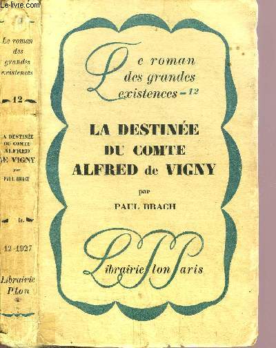 LA DESTINEE DU COMTE ALFRED DE VIGNY- COLLECTION LE ROMAN DES GRANDES EXISTENCES N12