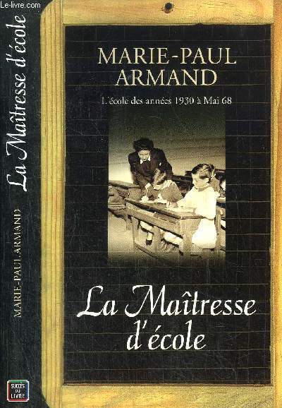 LA MAITRESSE D'ECOLE - L'ECOLE DES ANNEES 1930 A MAI 68
