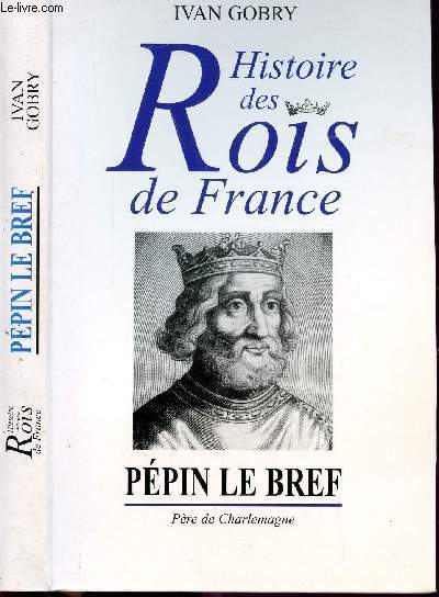 HISTOIRES DES ROIS DE FRANCE - PEPIN LE BREF - PERE DE CHARLEMAGNE - FONDATEUR DE LA DYNASTIE CAROLINGIENNE